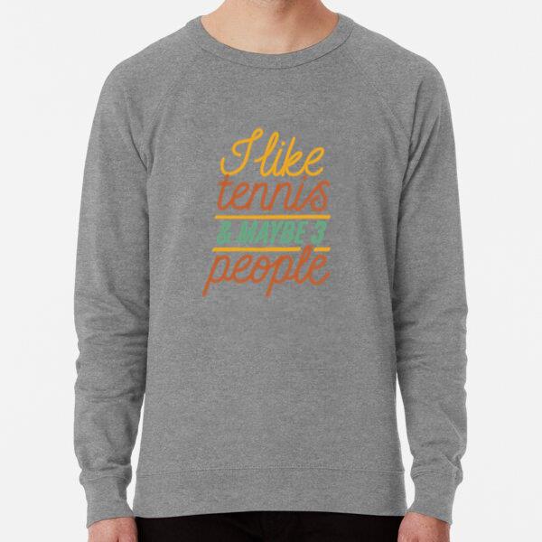 I Like Tennis And Maybe 3 People Sweatshirt